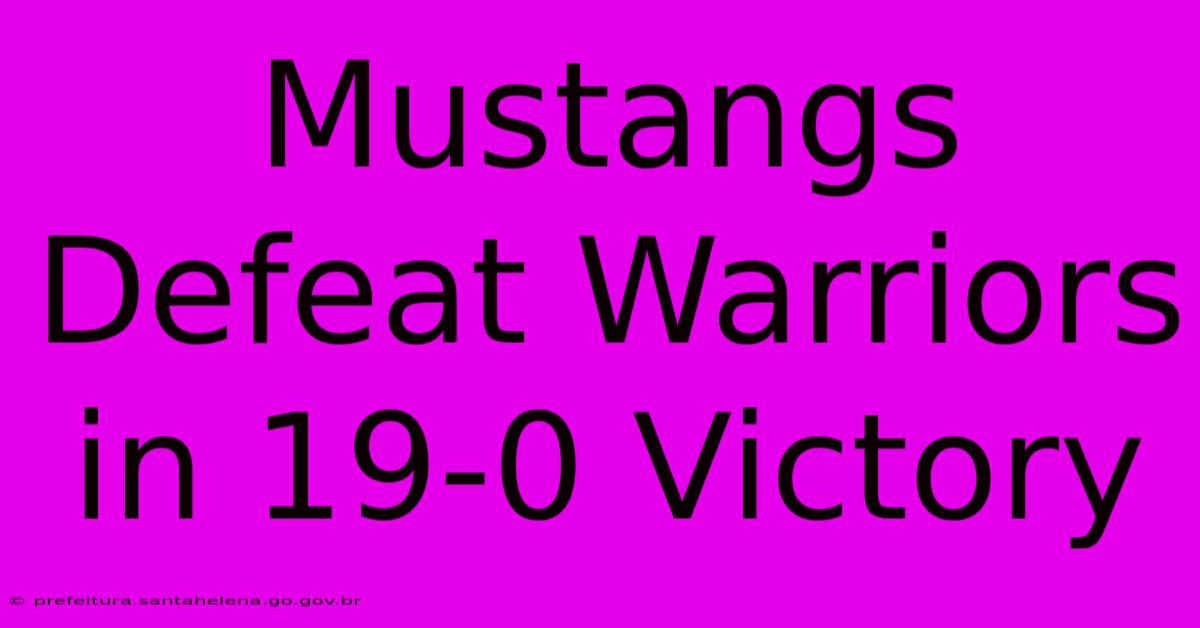 Mustangs Defeat Warriors In 19-0 Victory Mustangs Defeat Warriors In 19-0 Victory