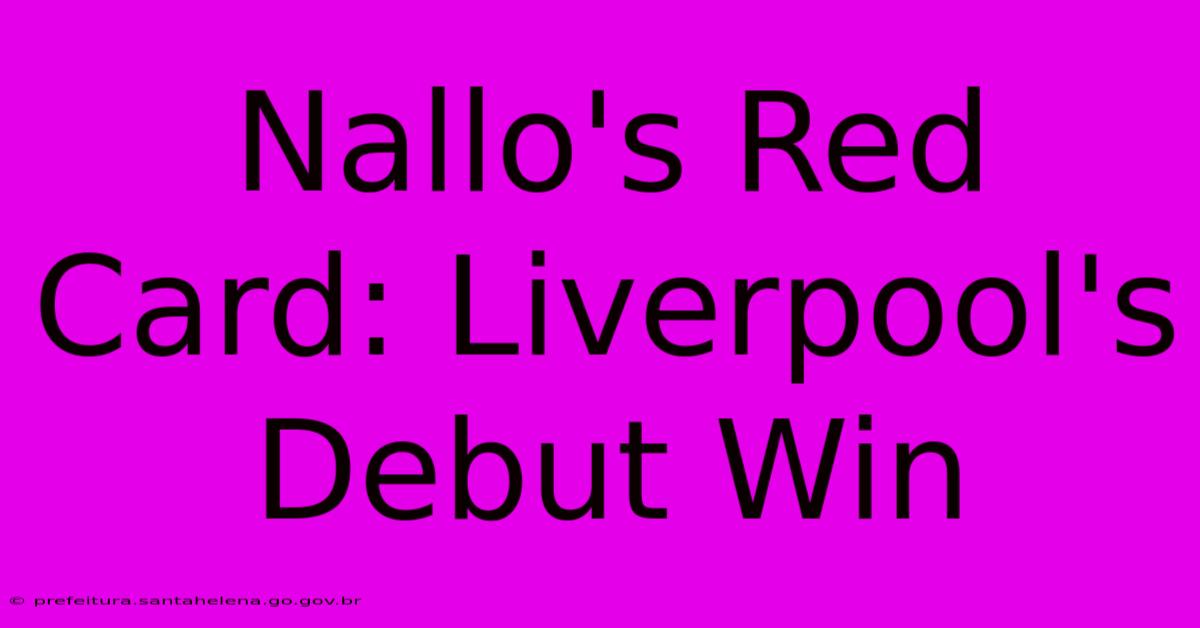 Nallo's Red Card: Liverpool's Debut Win