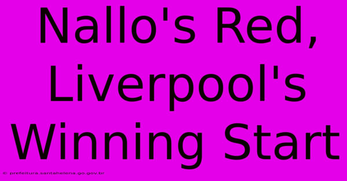 Nallo's Red, Liverpool's Winning Start