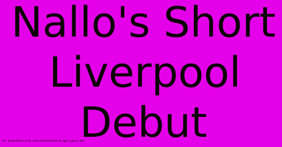 Nallo's Short Liverpool Debut