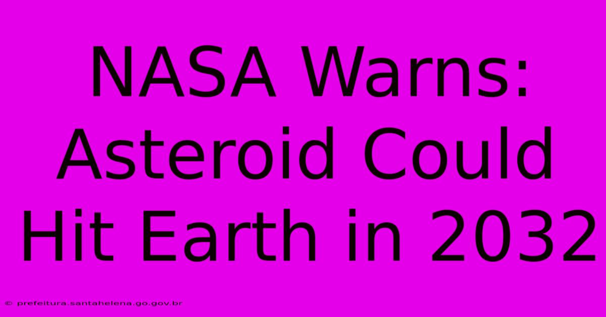 NASA Warns: Asteroid Could Hit Earth In 2032 NASA Warns: Asteroid Could Hit Earth In 2032