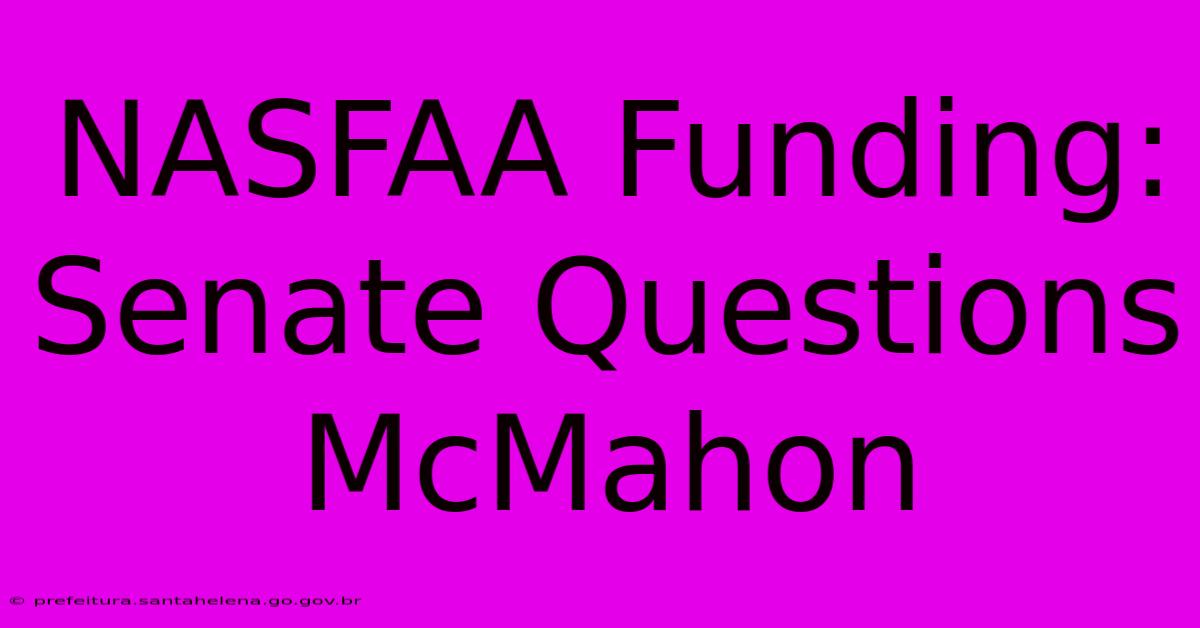 NASFAA Funding: Senate Questions McMahon NASFAA Funding: Senate Questions McMahon