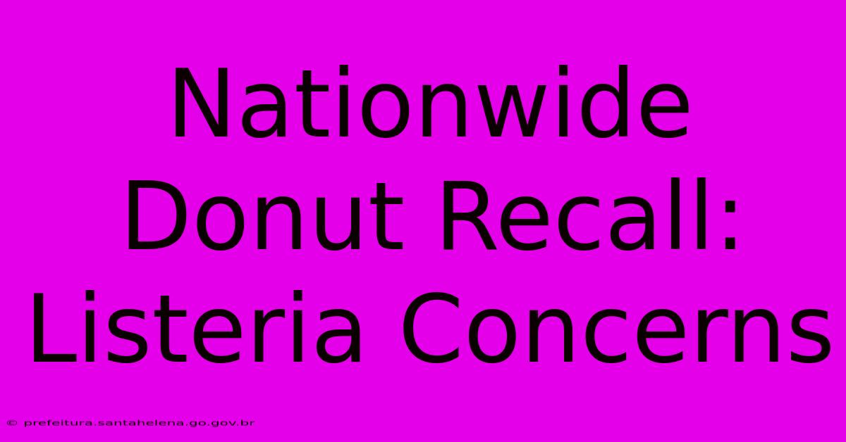 Nationwide Donut Recall: Listeria Concerns Nationwide Donut Recall: Listeria Concerns