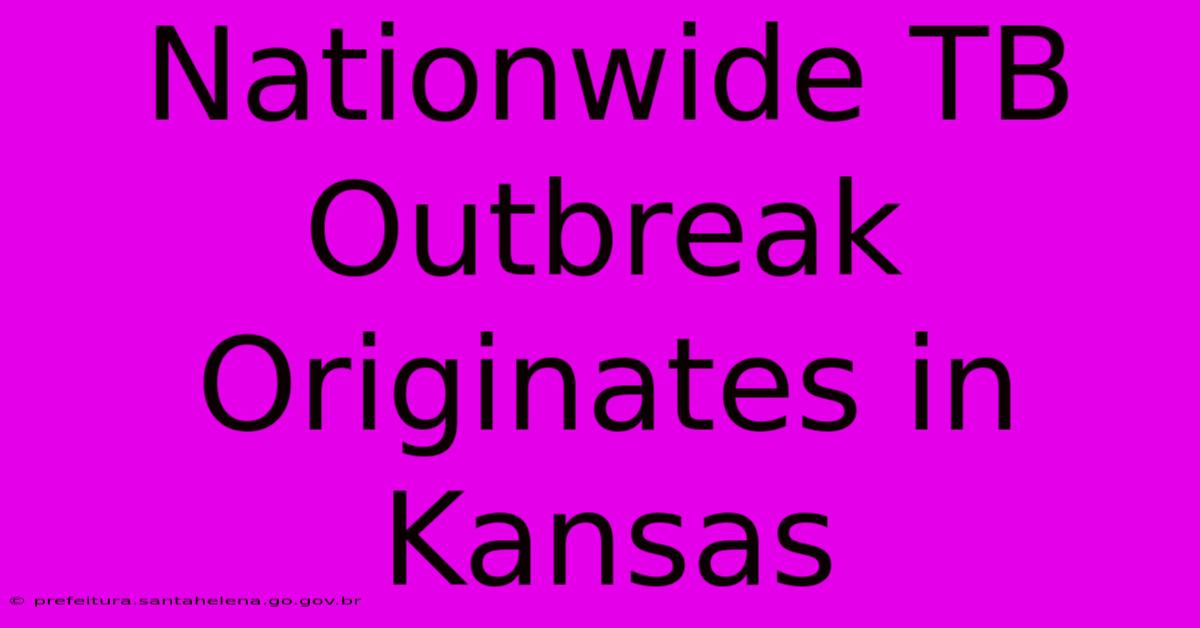 Nationwide TB Outbreak Originates In Kansas