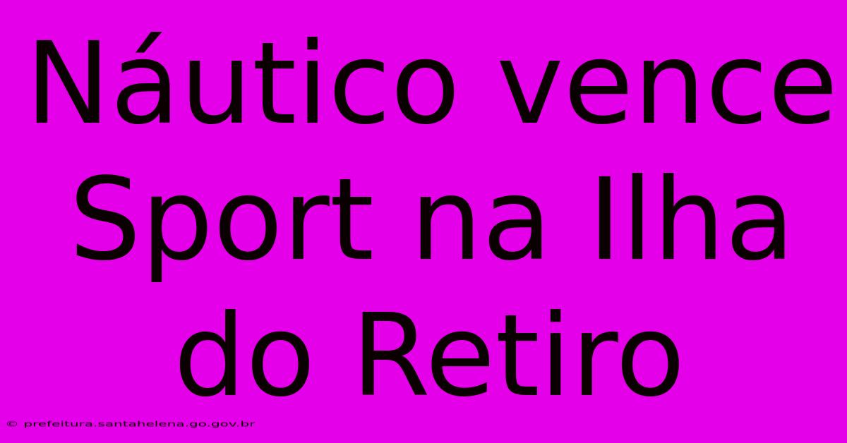Náutico Vence Sport Na Ilha Do Retiro Náutico Vence Sport Na Ilha Do Retiro