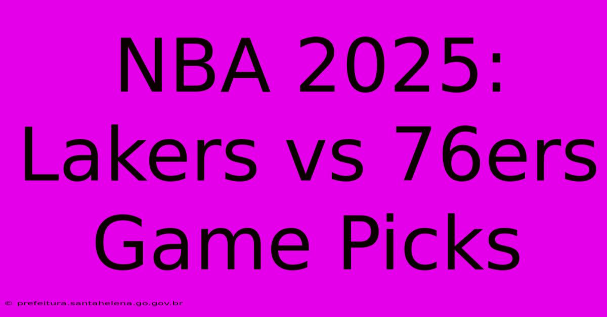 NBA 2025: Lakers Vs 76ers Game Picks