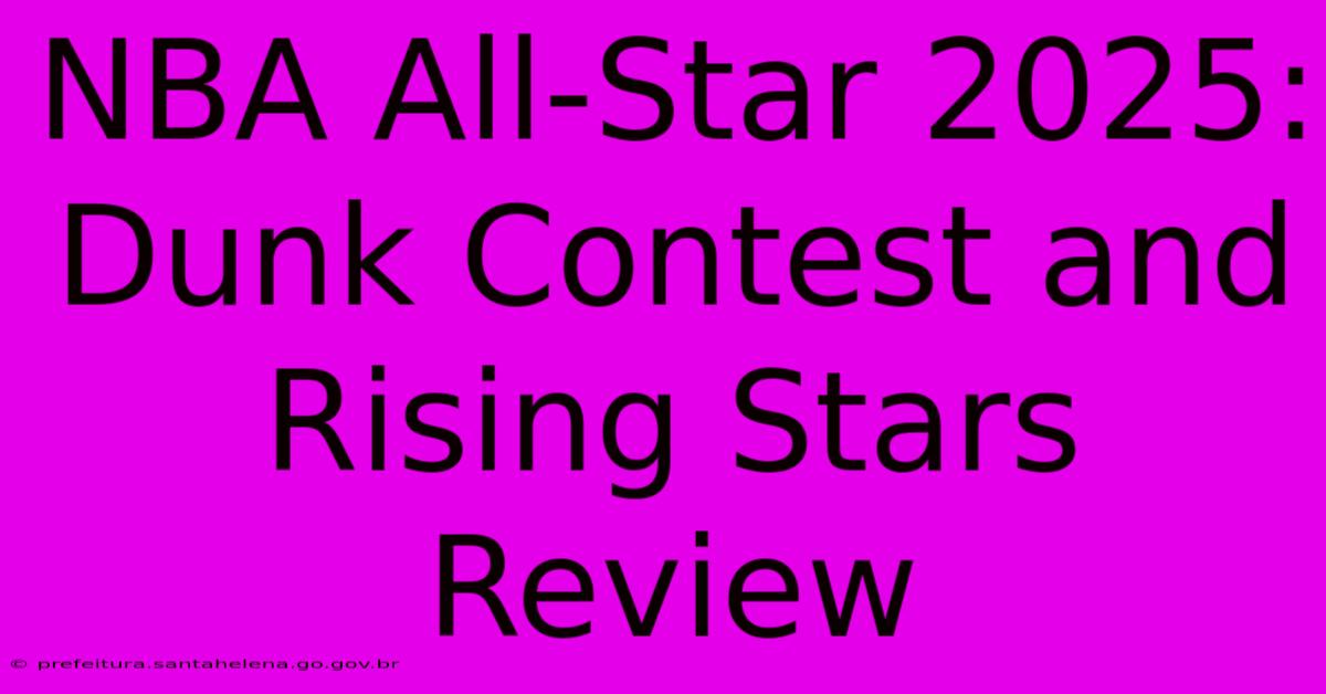 NBA All-Star 2025: Dunk Contest And Rising Stars Review NBA All-Star 2025: Dunk Contest And Rising Stars Review