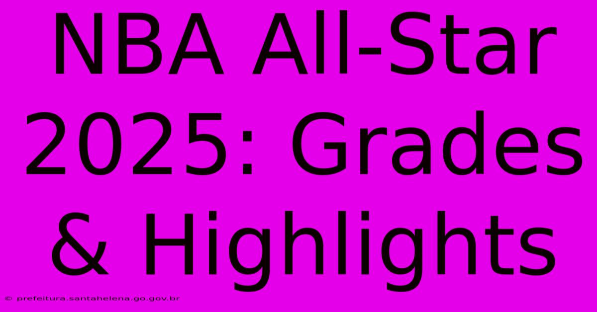 NBA All-Star 2025: Grades & Highlights NBA All-Star 2025: Grades & Highlights