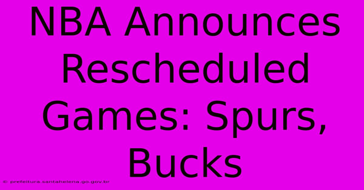 NBA Announces Rescheduled Games: Spurs, Bucks