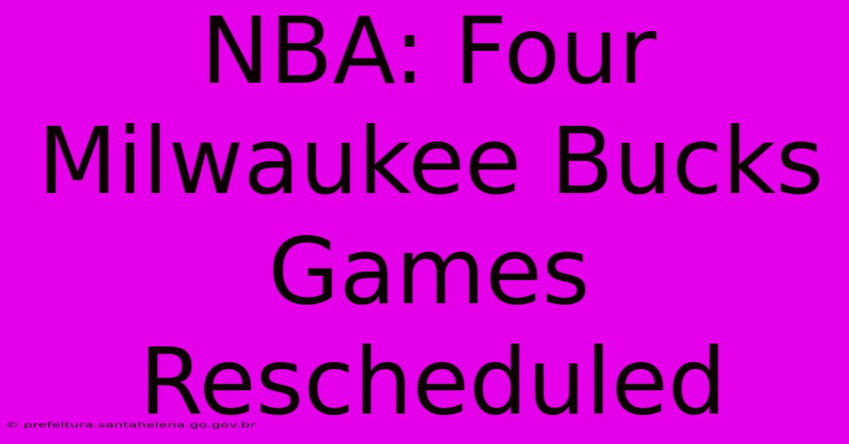 NBA: Four Milwaukee Bucks Games Rescheduled