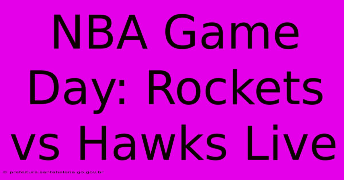 NBA Game Day: Rockets Vs Hawks Live