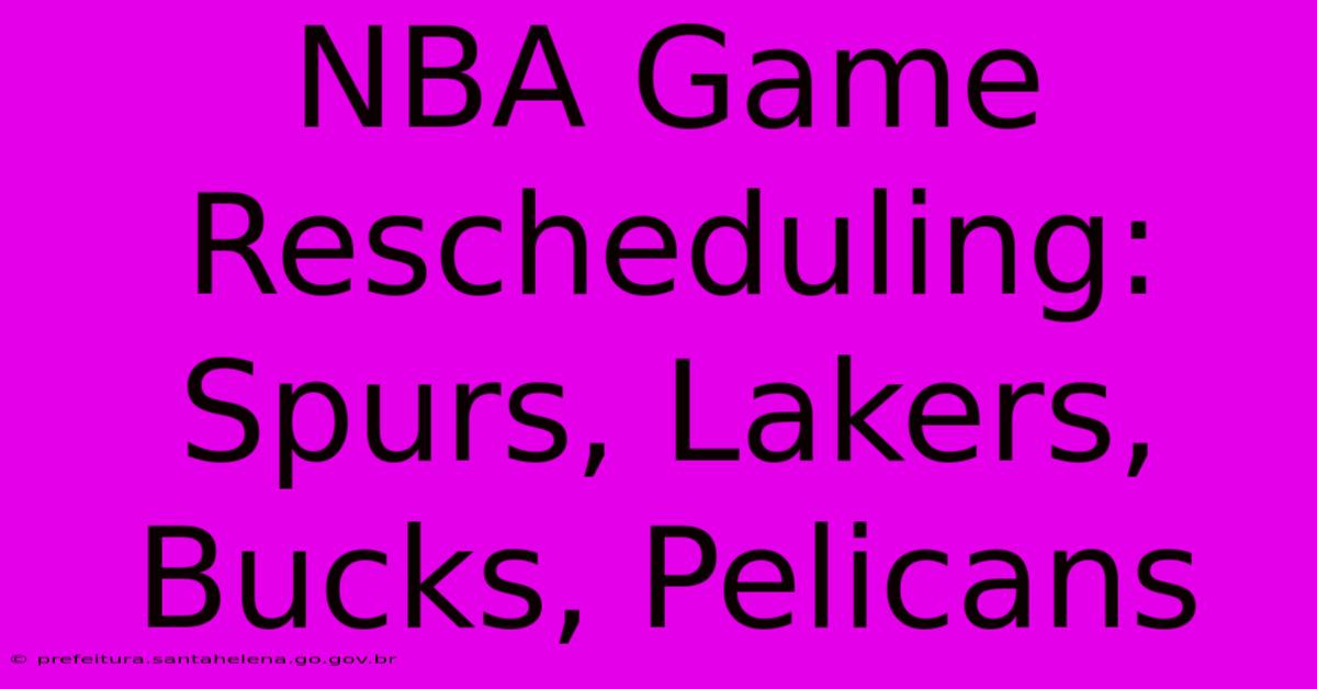 NBA Game Rescheduling: Spurs, Lakers, Bucks, Pelicans