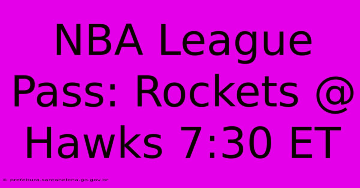 NBA League Pass: Rockets @ Hawks 7:30 ET