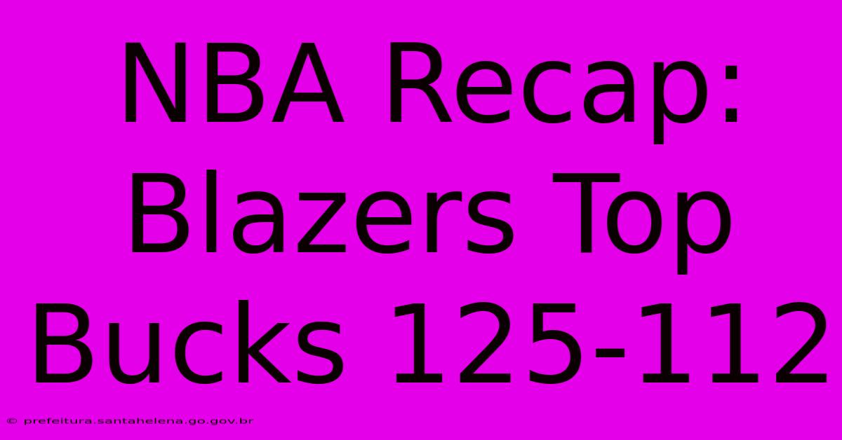 NBA Recap: Blazers Top Bucks 125-112