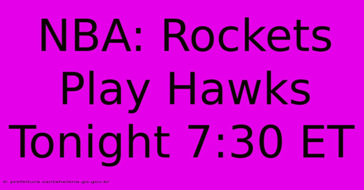 NBA: Rockets Play Hawks Tonight 7:30 ET