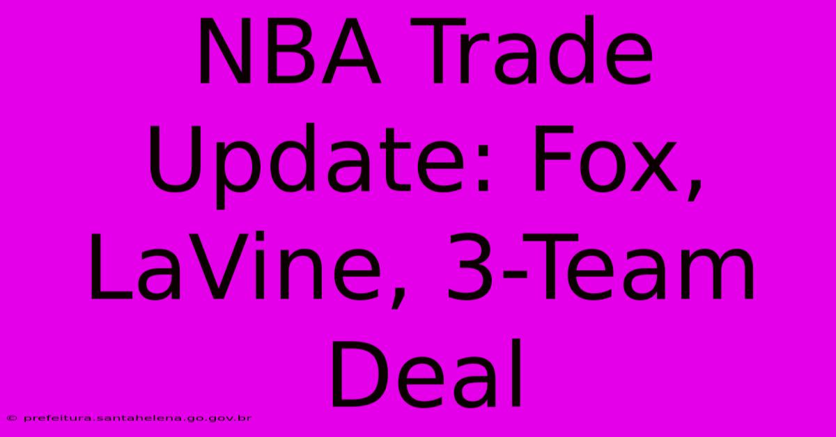 NBA Trade Update: Fox, LaVine, 3-Team Deal