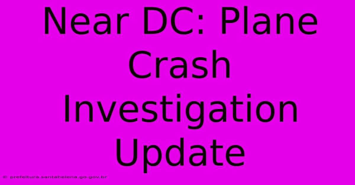 Near DC: Plane Crash Investigation Update