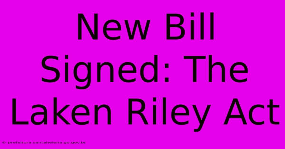 New Bill Signed: The Laken Riley Act