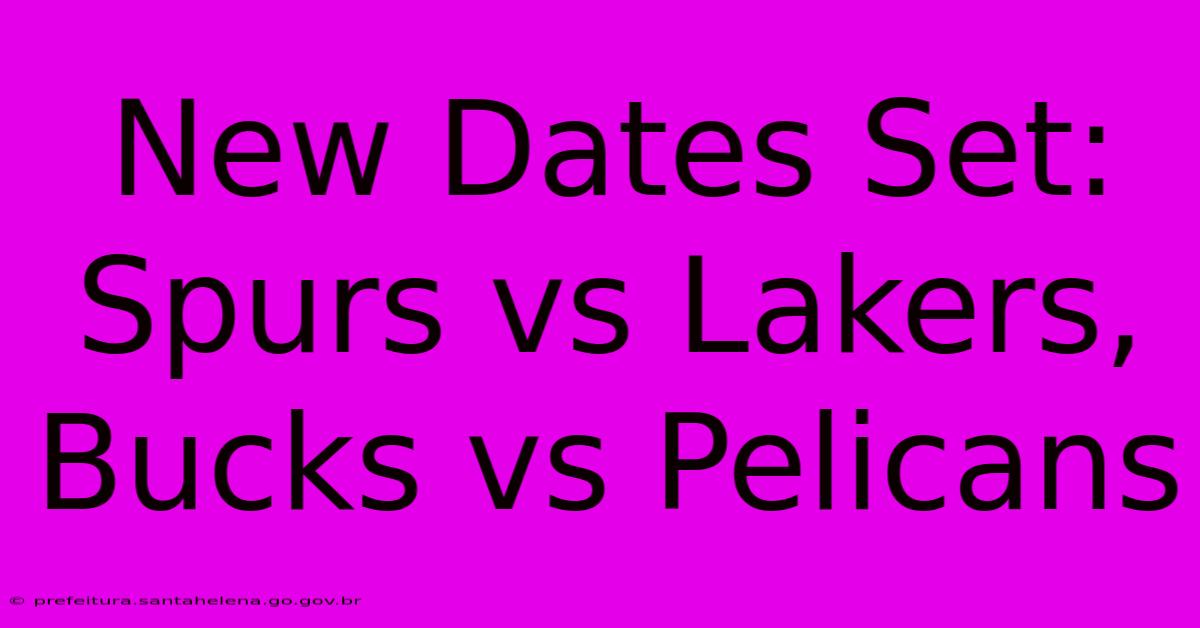 New Dates Set: Spurs Vs Lakers, Bucks Vs Pelicans