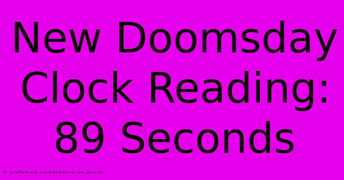 New Doomsday Clock Reading: 89 Seconds