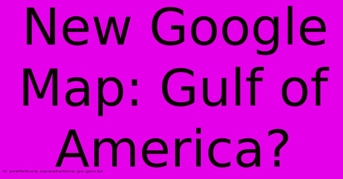 New Google Map: Gulf Of America?