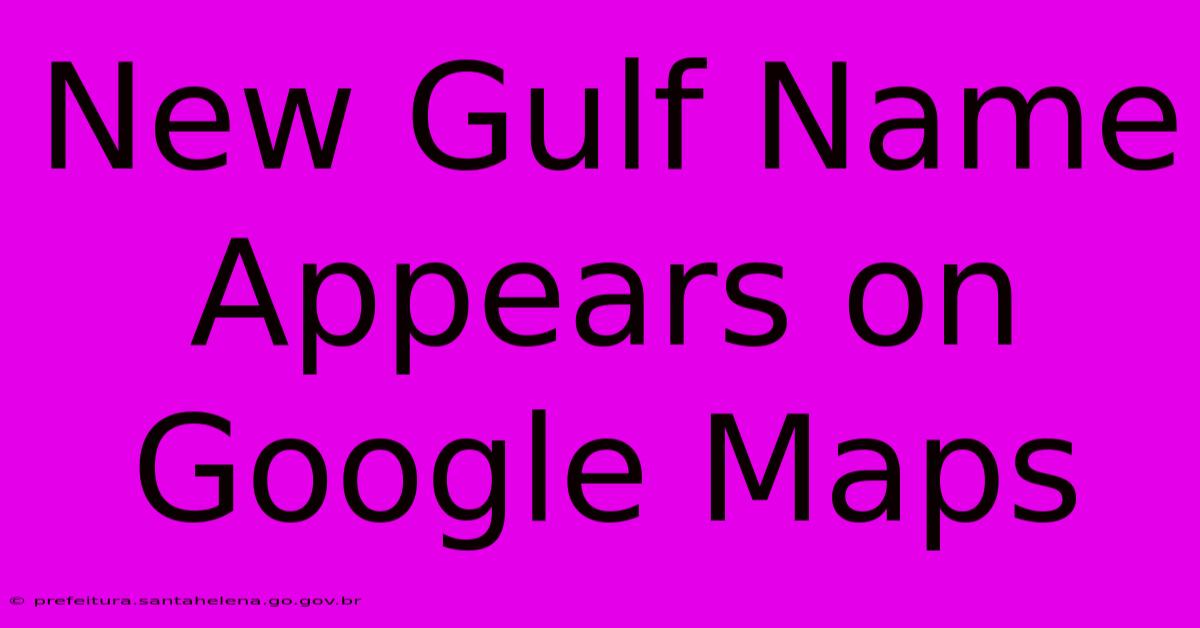 New Gulf Name Appears On Google Maps