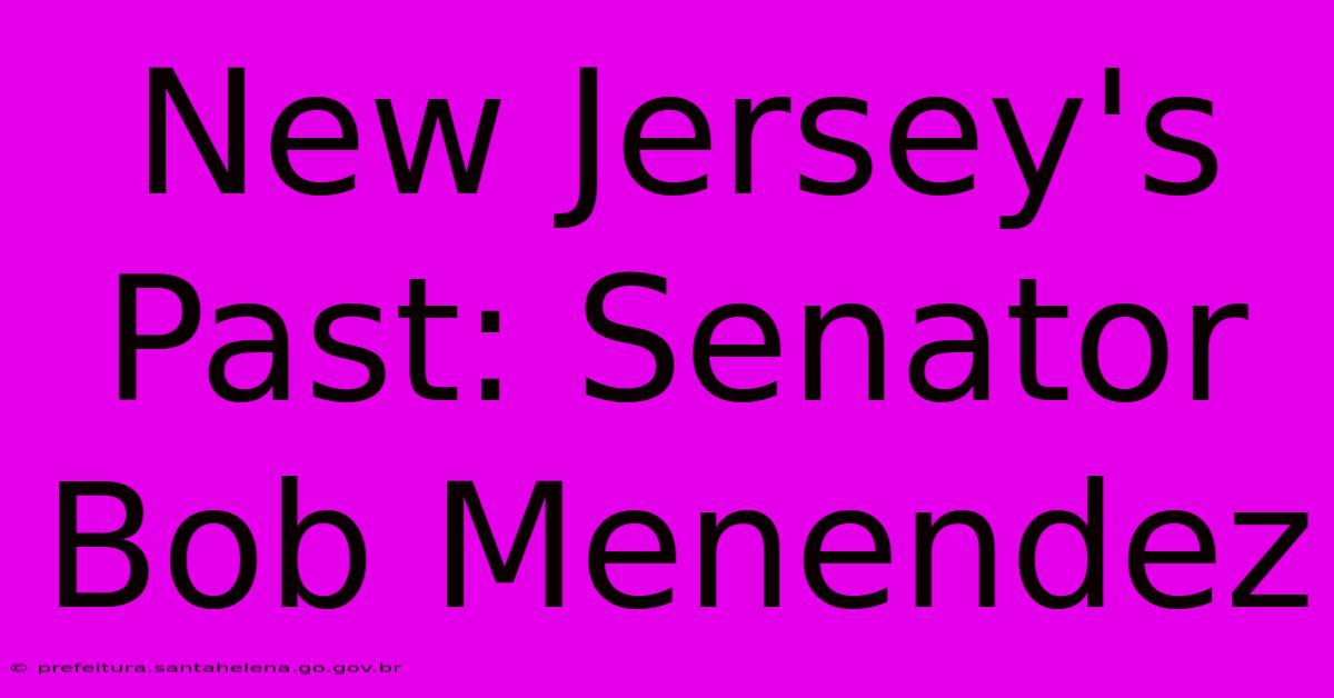 New Jersey's Past: Senator Bob Menendez