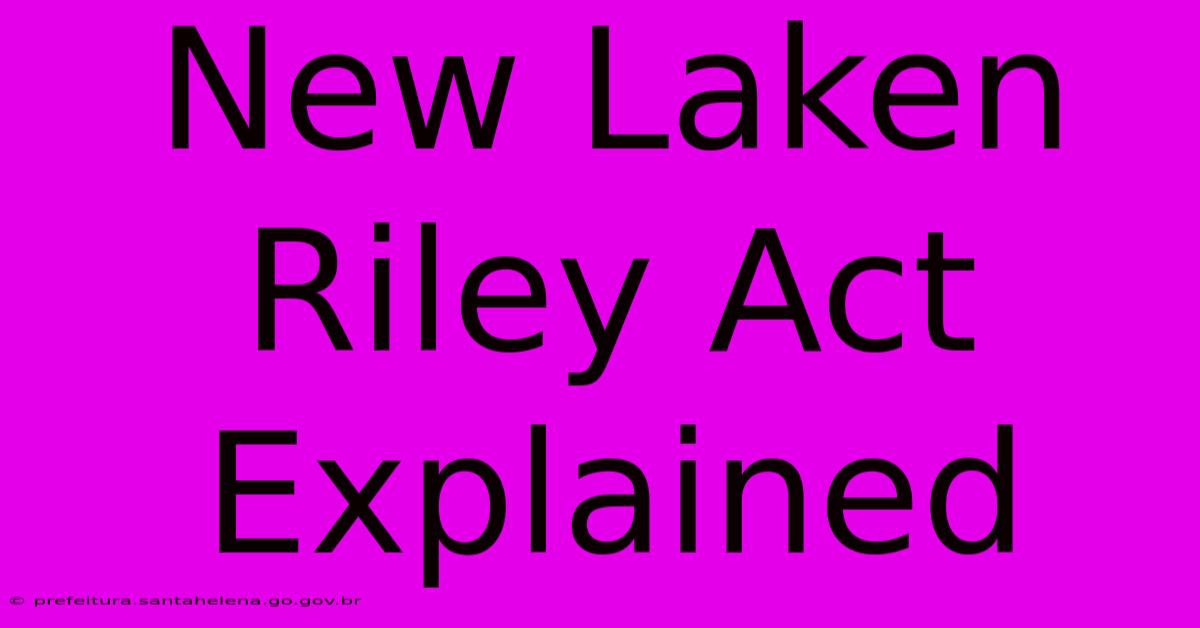 New Laken Riley Act Explained