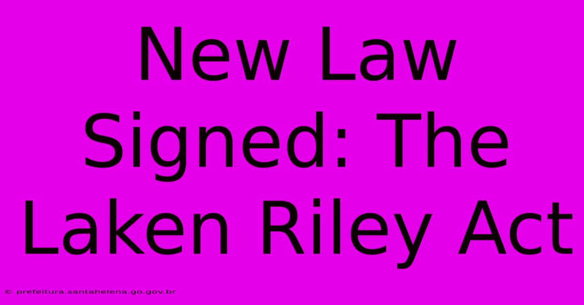 New Law Signed: The Laken Riley Act