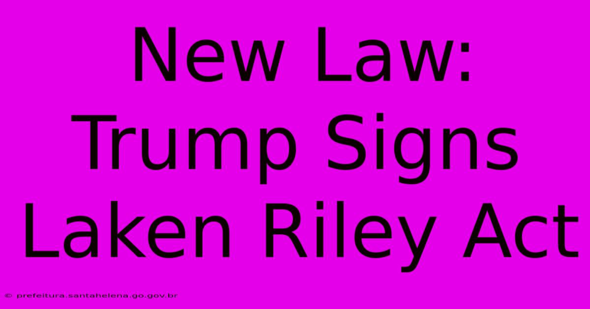 New Law: Trump Signs Laken Riley Act