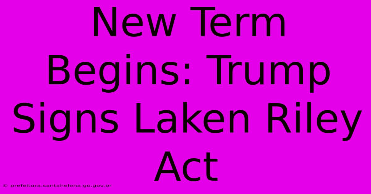 New Term Begins: Trump Signs Laken Riley Act