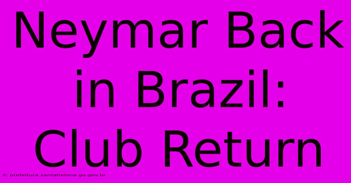 Neymar Back In Brazil: Club Return