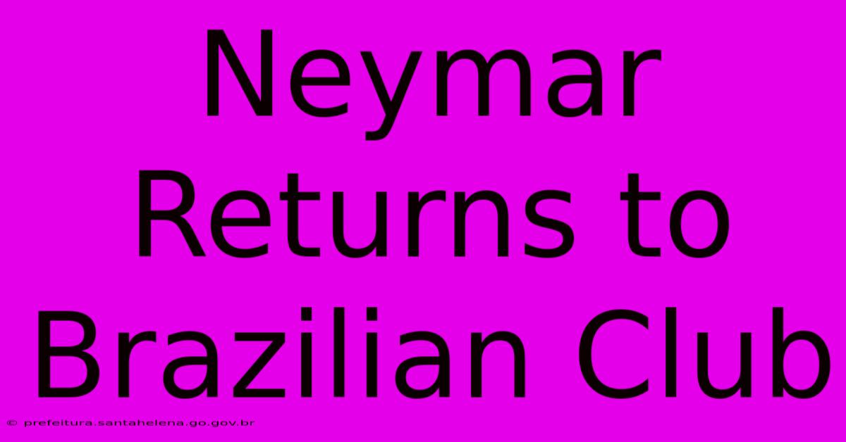 Neymar Returns To Brazilian Club