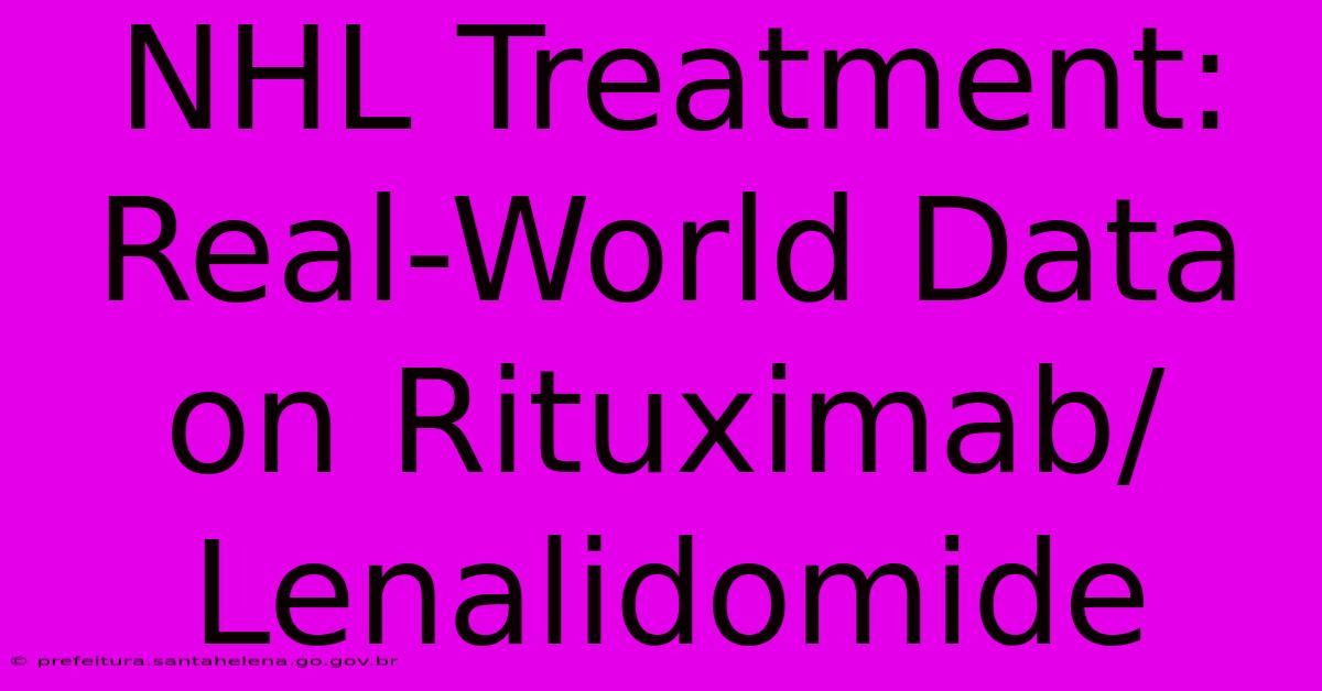 NHL Treatment: Real-World Data On Rituximab/Lenalidomide NHL Treatment: Real-World Data On Rituximab/Lenalidomide
