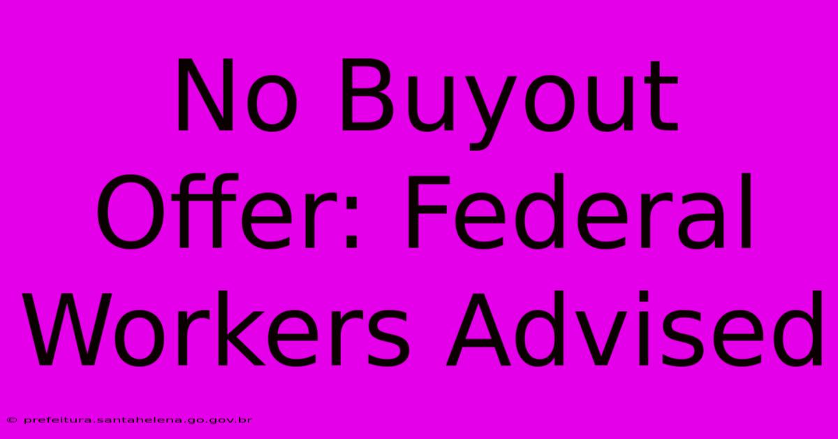 No Buyout Offer: Federal Workers Advised