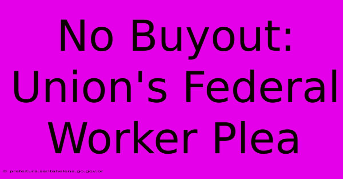 No Buyout: Union's Federal Worker Plea