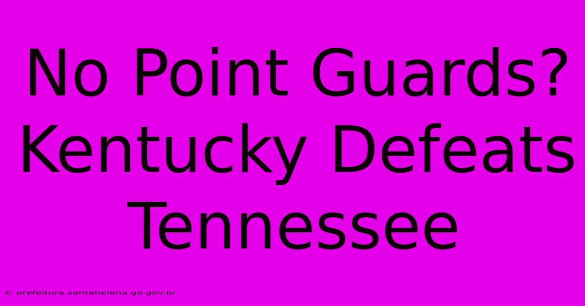 No Point Guards? Kentucky Defeats Tennessee