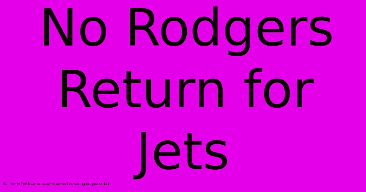 No Rodgers Return For Jets No Rodgers Return For Jets