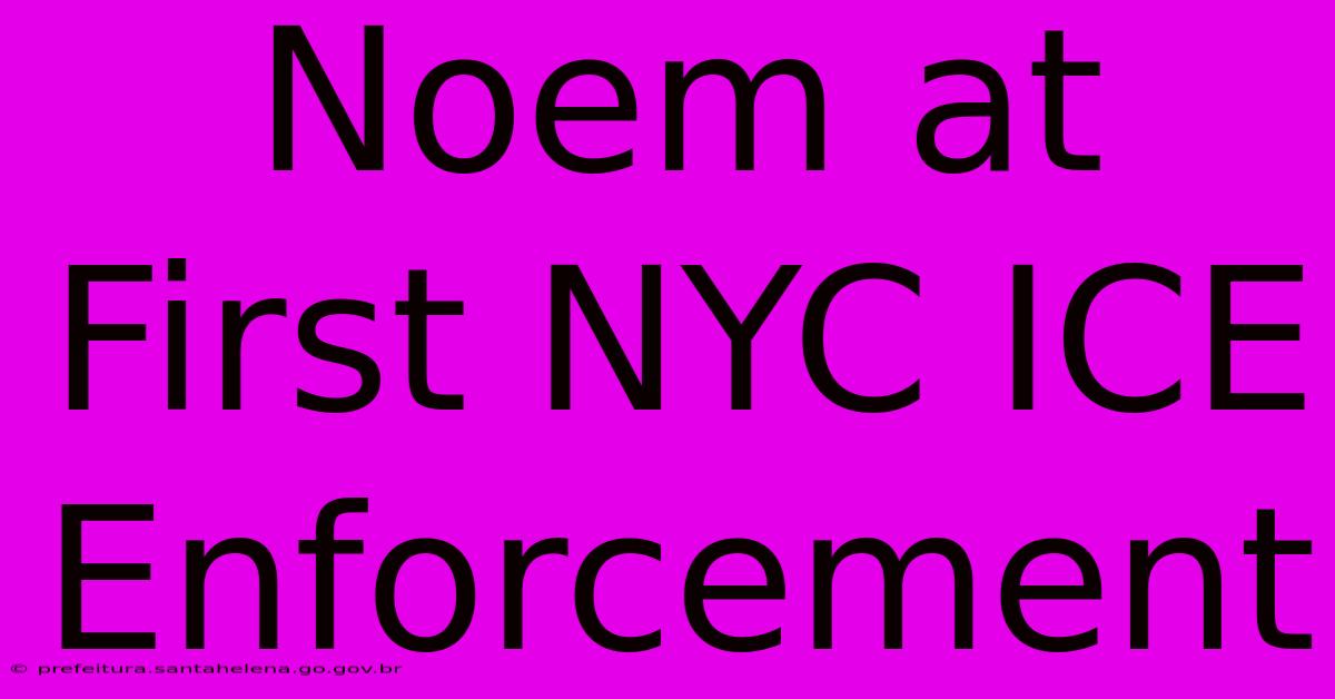 Noem At First NYC ICE Enforcement