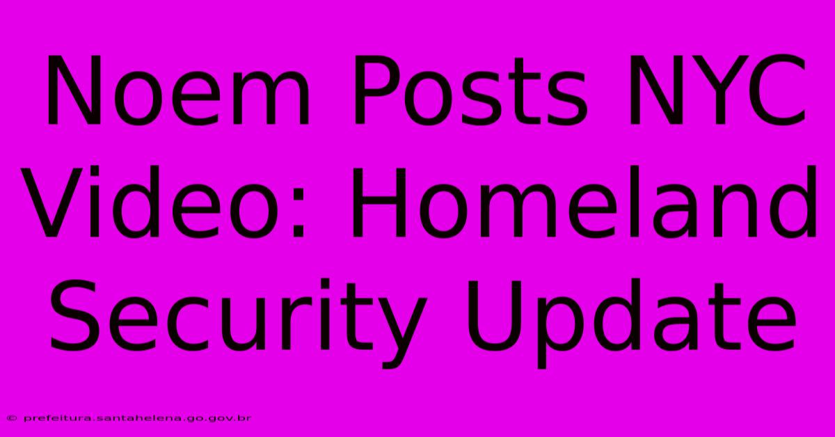 Noem Posts NYC Video: Homeland Security Update