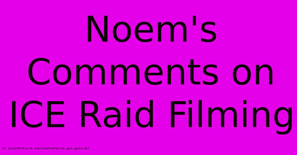 Noem's Comments On ICE Raid Filming