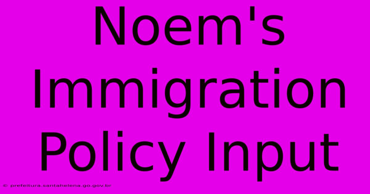 Noem's Immigration Policy Input