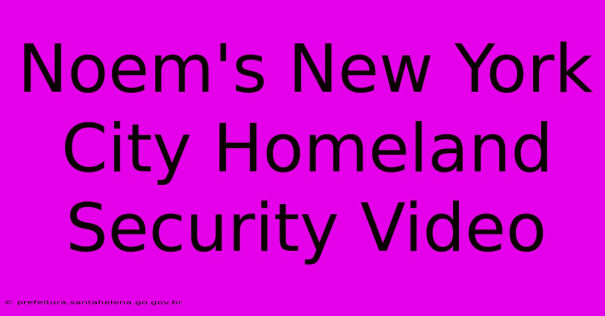 Noem's New York City Homeland Security Video