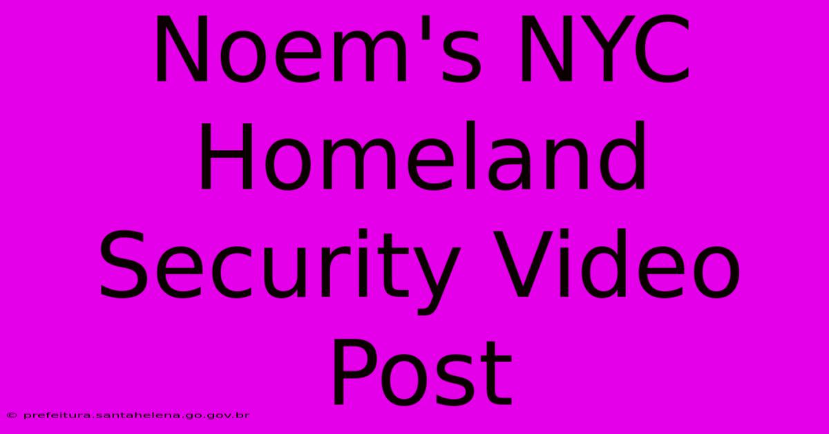 Noem's NYC Homeland Security Video Post