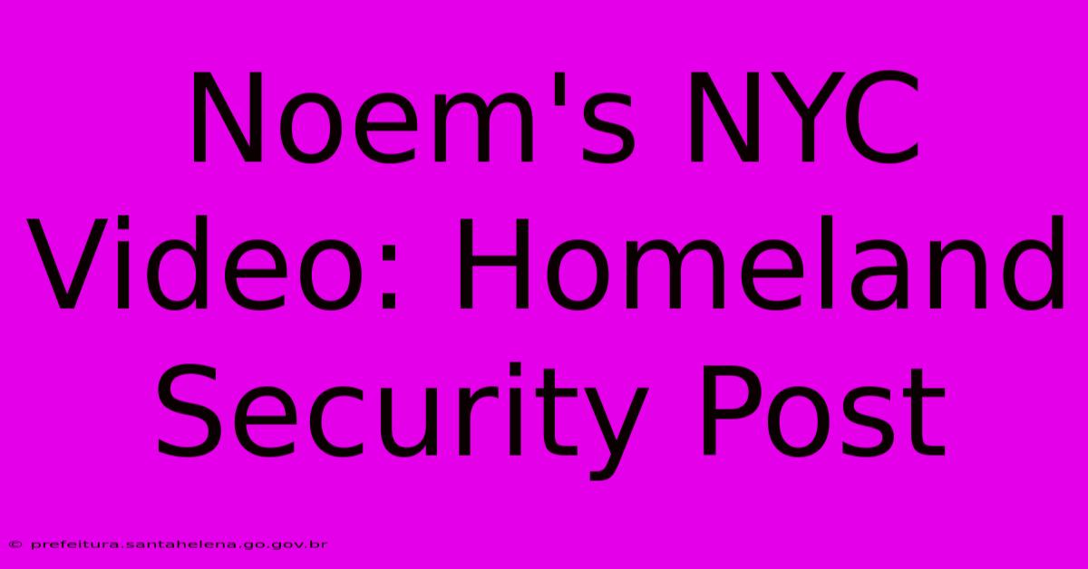 Noem's NYC Video: Homeland Security Post