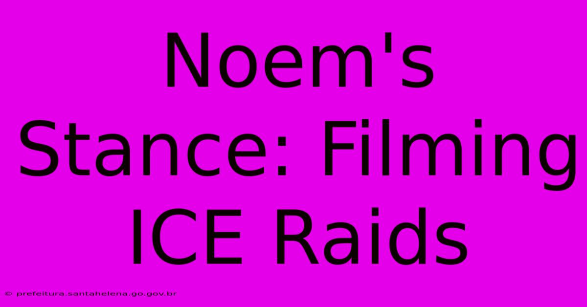 Noem's Stance: Filming ICE Raids