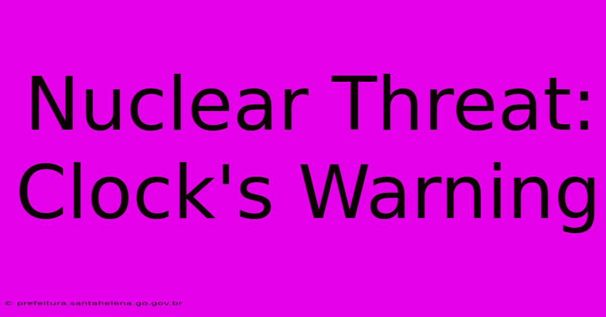 Nuclear Threat: Clock's Warning