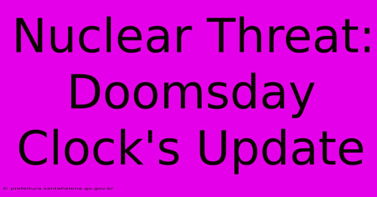 Nuclear Threat: Doomsday Clock's Update