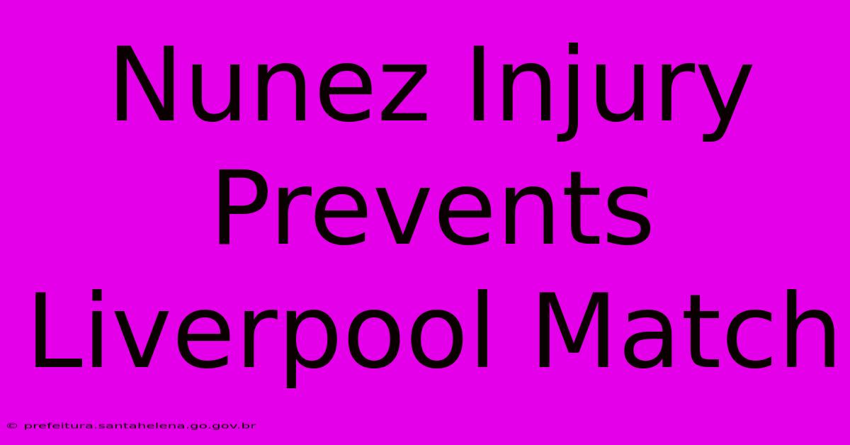 Nunez Injury Prevents Liverpool Match