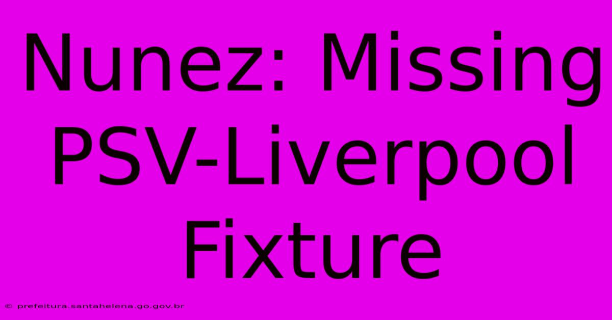 Nunez: Missing PSV-Liverpool Fixture